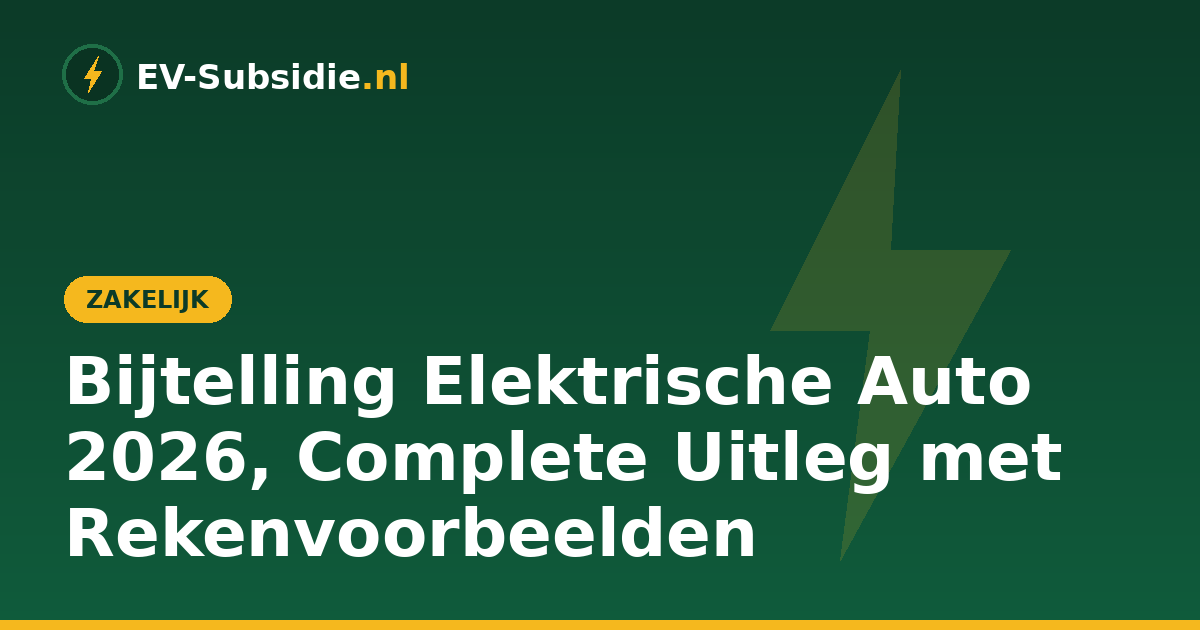 Bijtelling Elektrische Auto 2026, Complete Uitleg met Rekenvoorbeelden
