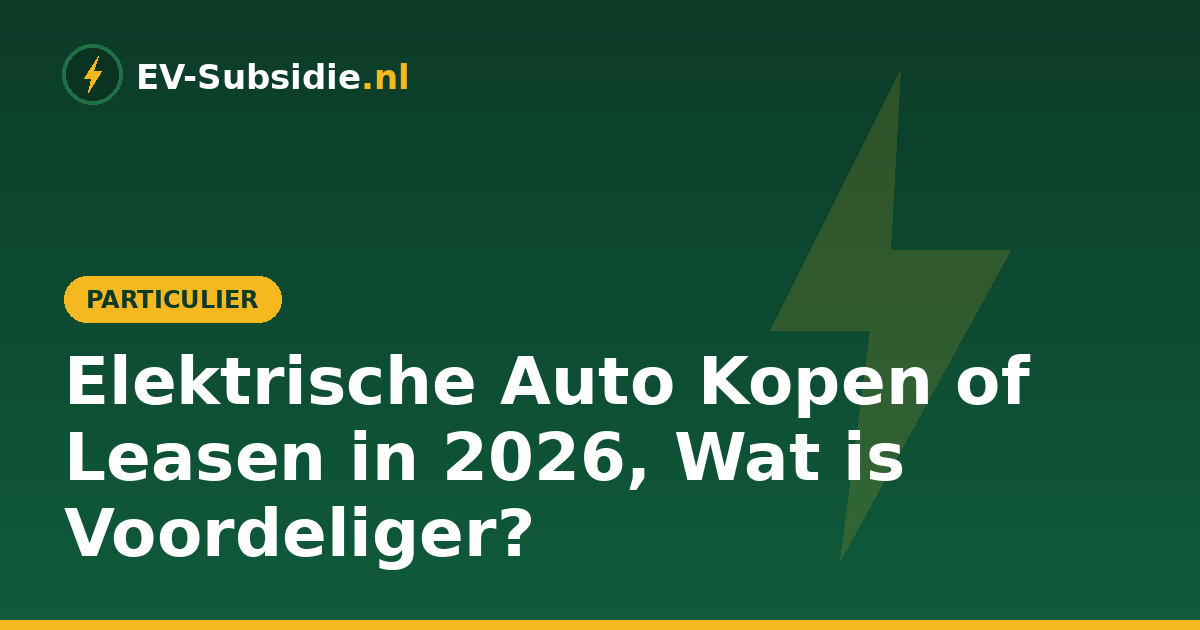 Elektrische Auto Kopen of Leasen in 2026, Wat is Voordeliger?