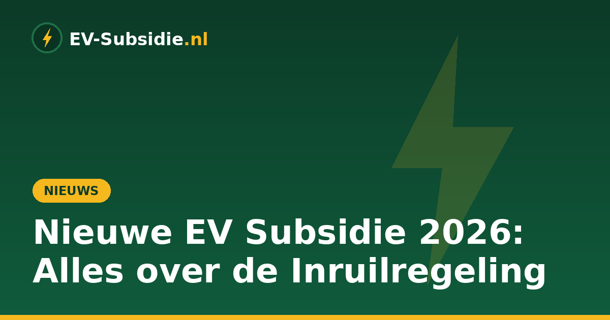 Nieuwe EV Subsidie 2026: Alles over de Inruilregeling