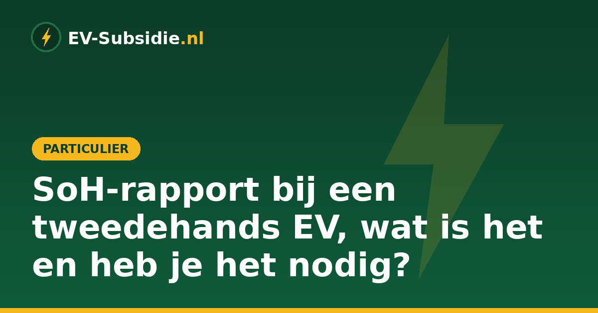 SoH-rapport bij een tweedehands EV, wat is het en heb je het nodig?